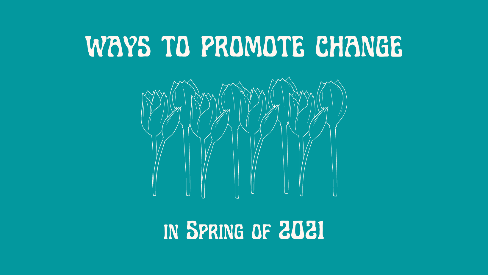 Ways to Promote Change Spring 2021 Banner